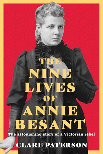 Nine Lives of Annie Besant : The Astonishing Story of a Victorian Rebel
