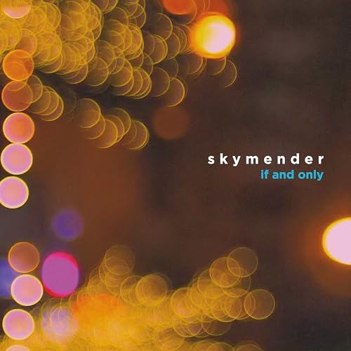 Album cover for Skymender’s “If And Only” with blurred, colorful circles.