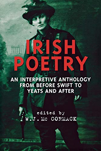 Irish Poetry: An Interpretive Anthology from Before Swift to Yeats and After