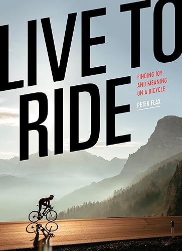 Live to Ride : Finding Joy and Meaning on a Bicycle