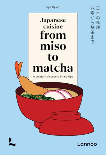 Japanese Cuisine From Miso to Matcha : A Culinary Discovery in 150 Tips