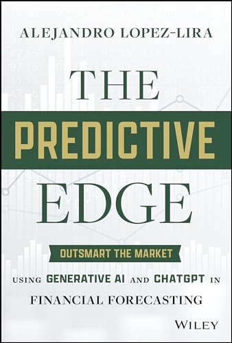 The Predictive Edge : Outsmart the Market using Generative AI and ChatGPT in Financial Forecasting
