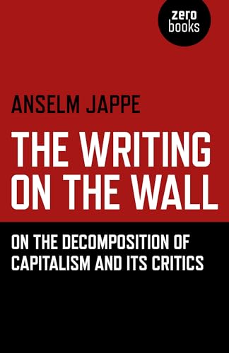 The Writing on the Wall: On the Decomposition of Capitalism and its Critics