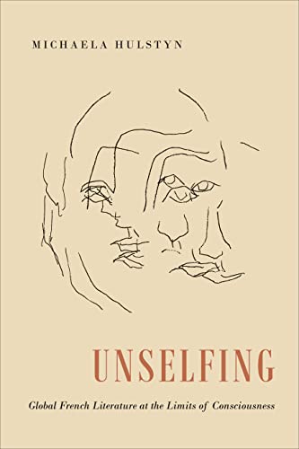 Unselfing : Global French Literature at the Limits of Consciousness