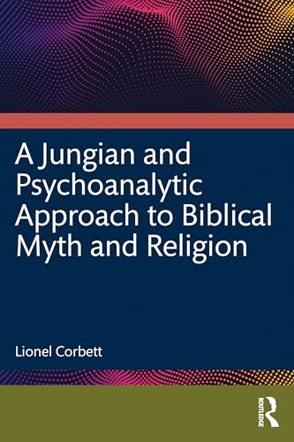 A Jungian and Psychoanalytic Approach to Biblical Myth and Religion