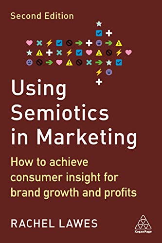 Using Semiotics in Marketing : How to Achieve Consumer Insight for Brand Growth and Profits