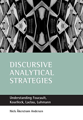 Discursive analytical strategies : Understanding Foucault, Koselleck, Laclau, Luhmann