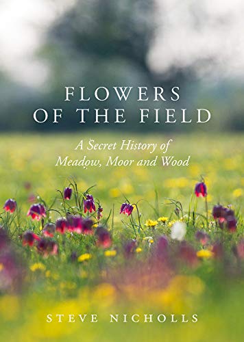 Flowers of the Field: Meadow, Moor and Woodland