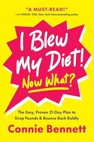 I Blew My Diet! Now What? : The Easy, Proven 21-Day Plan to Drop Pounds & Bounce Back Boldly