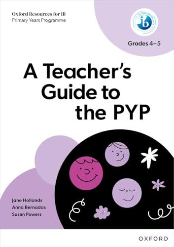 Oxford Resources for IB PYP: A Teacher's Guide to the PYP (Grades 4-5)