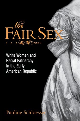The Fair Sex: White Women and Racial Patriarchy in the Early American Republic