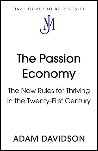 The Passion Economy: The New Rules for Thriving in the Twenty-First Century