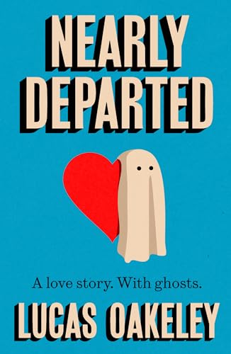 Nearly Departed : A feel-good, funny love story about grief, ghosts, and having a second shot at finding your soul mate