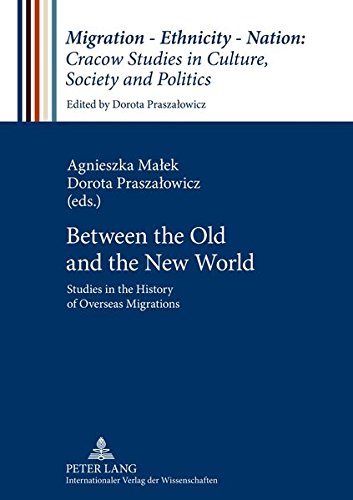 Between the Old and the New World: Studies in the History of Overseas Migrations: 1 (Migration - Ethnicity - Nation: Studies in Culture, Society and Politics)