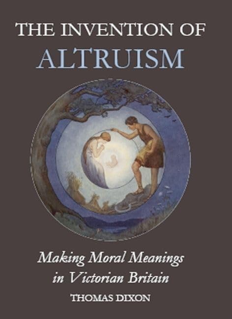 The Invention of Altruism : Making Moral Meanings in Victorian Britain