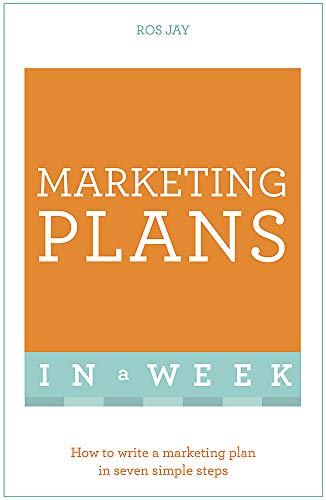 Marketing Plans In A Week: How To Write A Marketing Plan In Seven Simple Steps