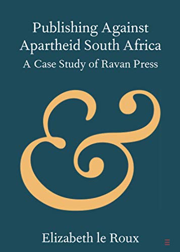 Publishing Against Apartheid South Africa: A Case Study of Ravan Press (Elements in Publishing and Book Culture)