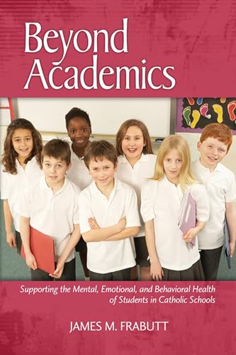 Beyond Academics : Supporting the Mental, Emotional, and Behavioral Health of Students in Catholic Schools