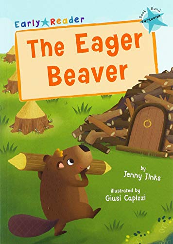 The Eager Beaver: (Turquoise Early Reader)