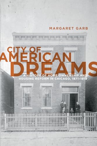 City of American Dreams: A History of Home Ownership and Housing Reform in Chicago