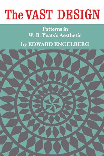 The Vast Design : Patterns in W.B. Yeats's Aesthetic