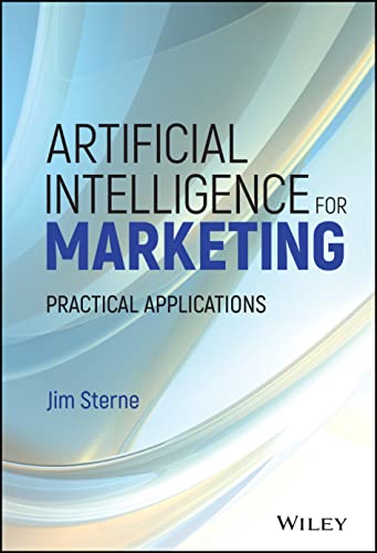 Artificial Intelligence for Marketing: Practical Applications