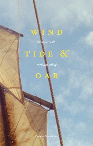 Wind, Tide and Oar : encounters with engineless sailing
