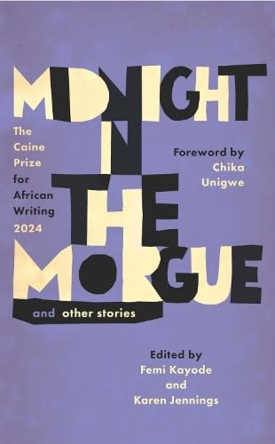 Midnight in the Morgue and Other Stories : The Caine Prize for African Writing 2024