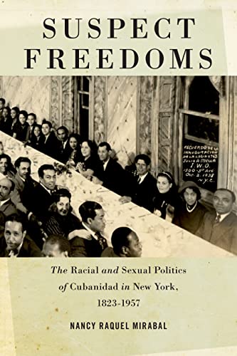 Suspect Freedoms: The Racial and Sexual Politics of Cubanidad in New York
