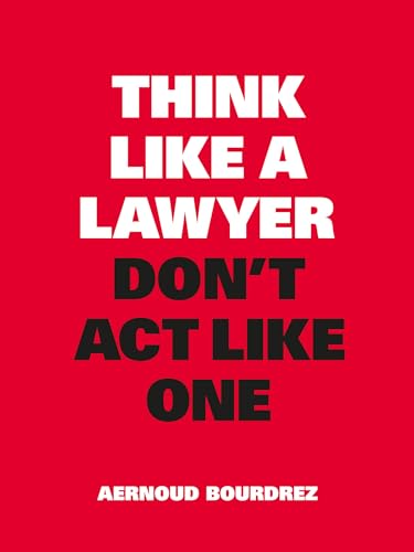 Think Like a Lawyer, Don't Act Like One : New Edition