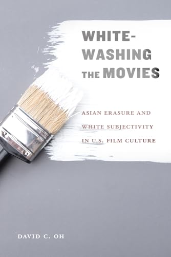 Whitewashing the Movies: Asian Erasure and White Subjectivity in US Film Culture