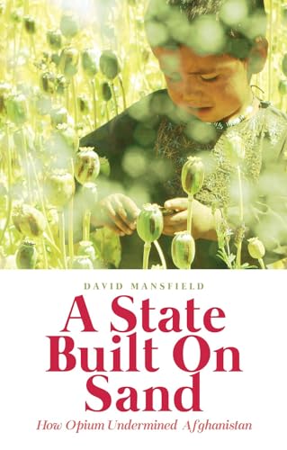 A State Built on Sand : How Opium Undermined Afghanistan