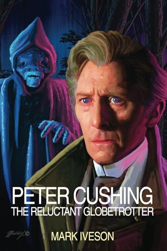 Peter Cushing: The Reluctant Globetrotter