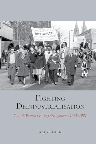 Fighting Deindustrialisation : Scottish Women’s Factory Occupations, 1981-1982 : 19