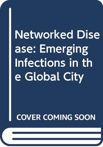 Networked Disease: Emerging Infections in the Global City