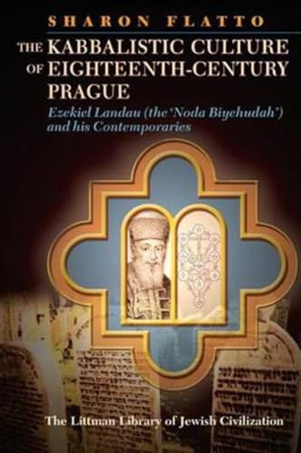 The Kabbalistic Culture of Eighteenth-Century Prague : Ezekiel Landau (the 'Noda Biyehudah') and his Contemporaries