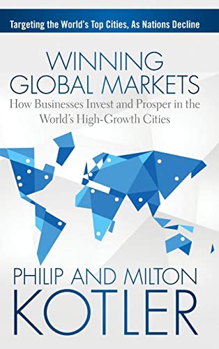 The Winning Global Markets: How Businesses Invest and Prosper in the Worlds High-Growth Cities