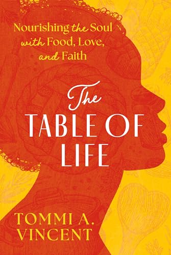 The Table of Life : Nourishing the Soul with Food, Love, and Faith