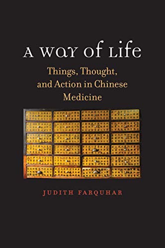 A Way of Life: Things, Thought, and Action in Chinese Medicine (The Terry Lectures)