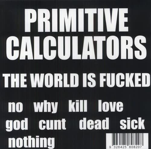 Black album cover with white text reading Primitive Calculators, The World Is Fucked, and words.