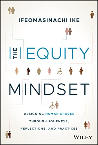 The Equity Mindset : Designing Human Spaces Through Journeys, Reflections and Practices