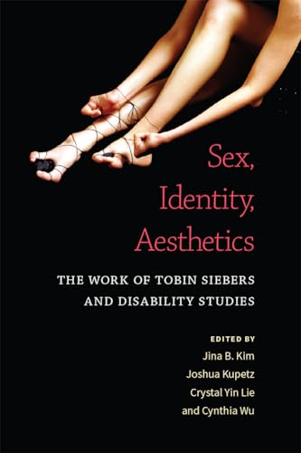 Sex, Identity, Aesthetics : The Work of Tobin Siebers and Disability Studies