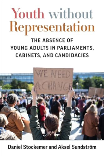 Youth without Representation : The Absence of Young Adults in Parliaments, Cabinets, and Candidacies