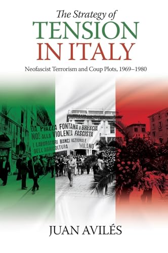 The Strategy of Tension in Italy : Neofascist Terrorism and Coup Plots, 1969-1980