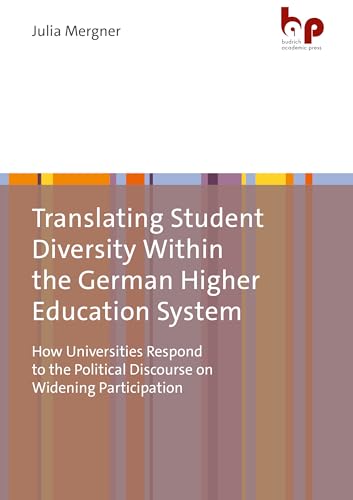 Translating Student Diversity Within the German Higher Education System : How Universities Respond to the Political Discourse on Widening Participation