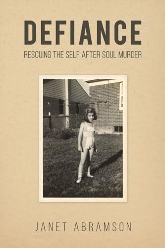 Defiance : Rescuing the Self After Soul Murder