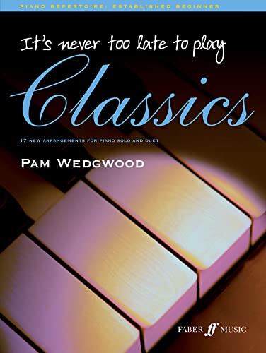 Its Never Too Late to Play Classics (Piano)
