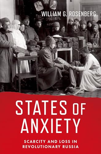 States of Anxiety : Scarcity and Loss in Revolutionary Russia