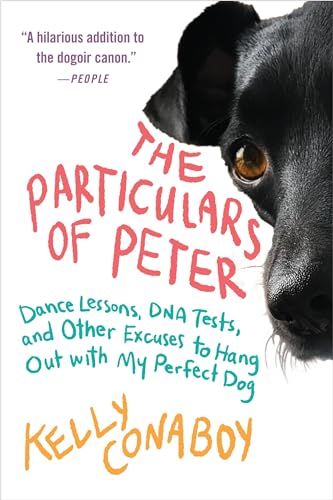 The Particulars of Peter : Dance Lessons, DNA Tests, and Other Excuses to Hang Out with My Perfect Dog