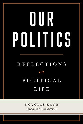 Our Politics : Reflections on Political Life